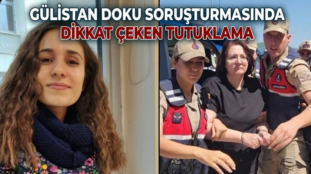 Gülistan Doku soruşturmasında dikkat çeken tutuklama