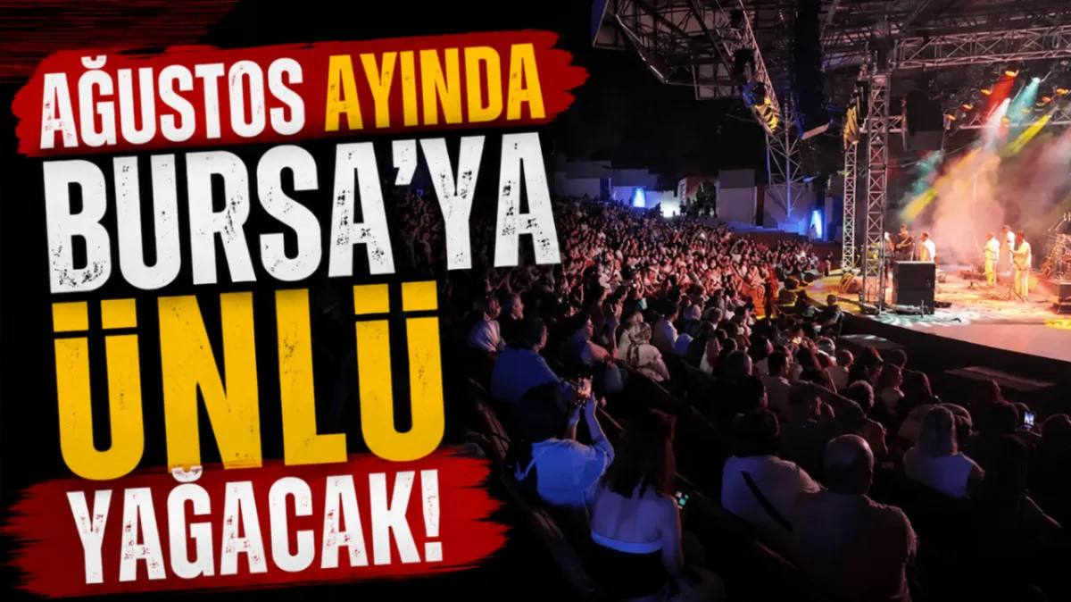 Ağustos ayında Bursa’ya ünlü yağacak!