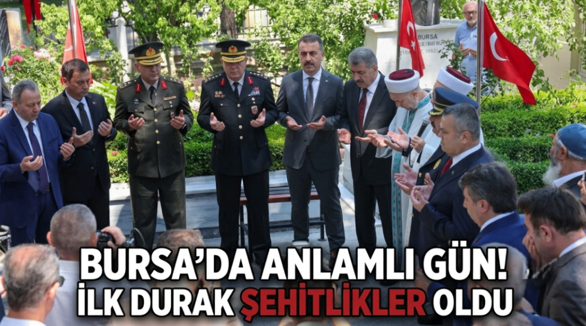 Bursa'da anlamlı gün! İlk durak şehitlikler oldu