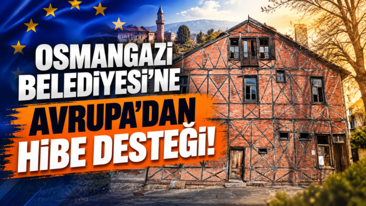 Osmangazi Belediyesi’ne Avrupa’dan hibe desteği!