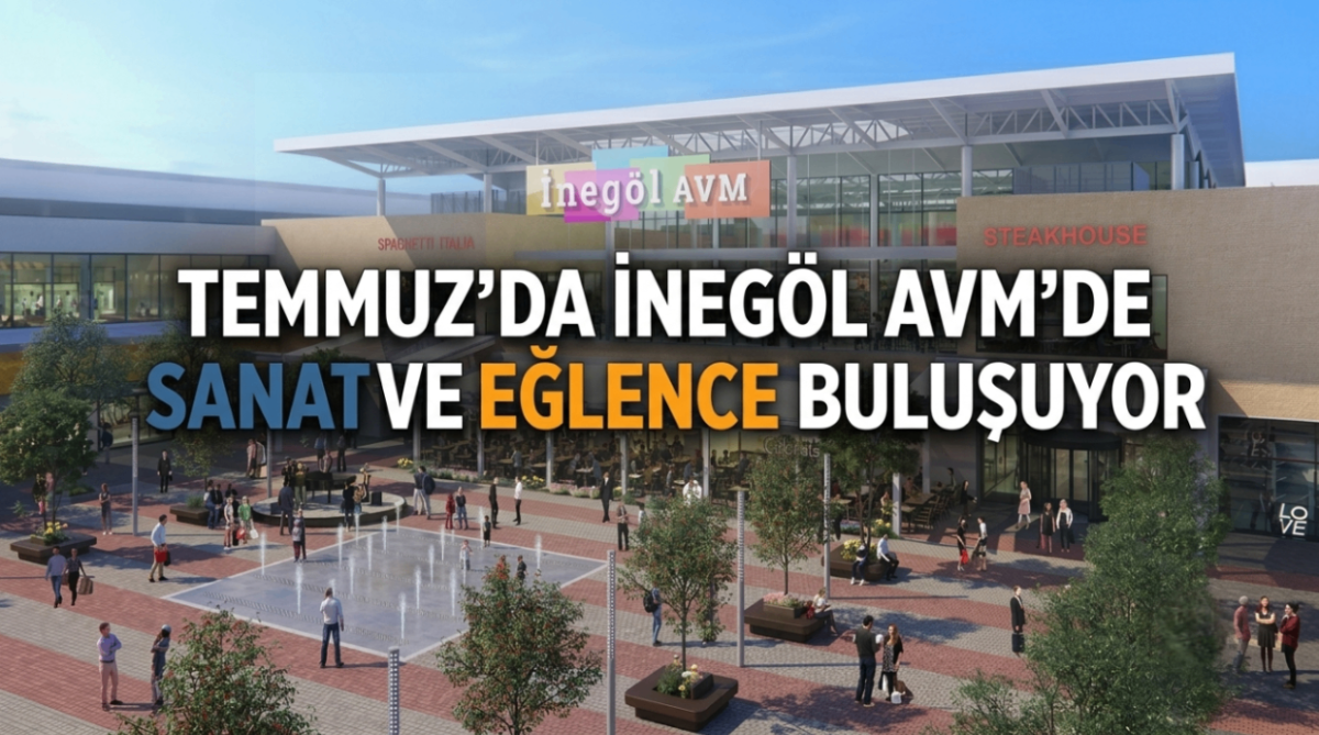 Temmuz'da İnegöl AVM'de sanat ve eğlence buluşuyor