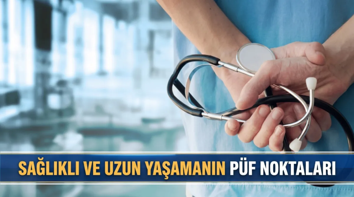 Sağlıklı ve uzun yaşamanın püf noktaları