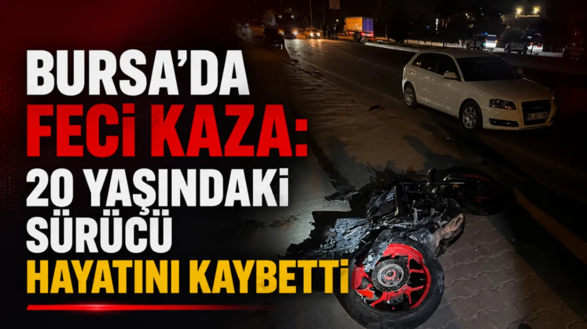Bursa’da feci motosiklet kazası: 20 yaşındaki sürücü hayatını kaybetti
