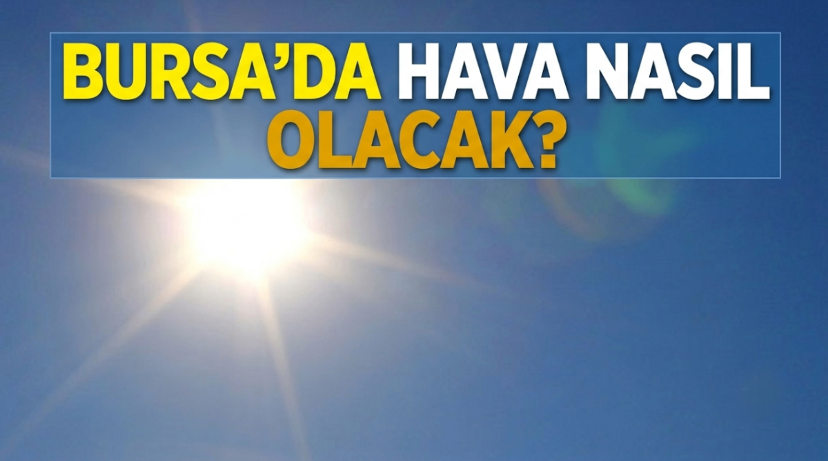 Bursa'da  hava nasıl olacak?