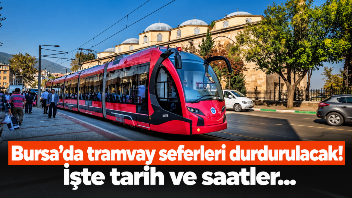 Bursa'da tramvay seferleri durdurulacak! İşte tarih ve saatler...