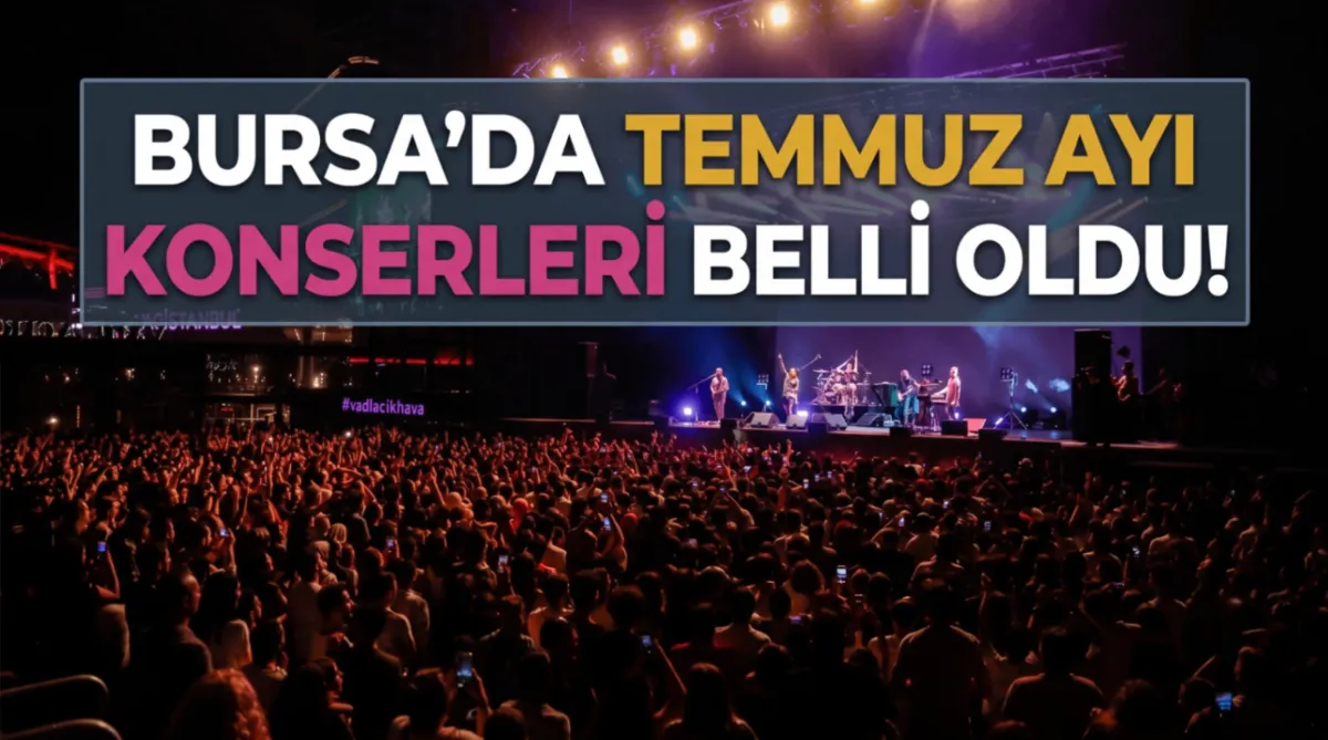 Bursa’da Temmuz ayı konserleri belli oldu!