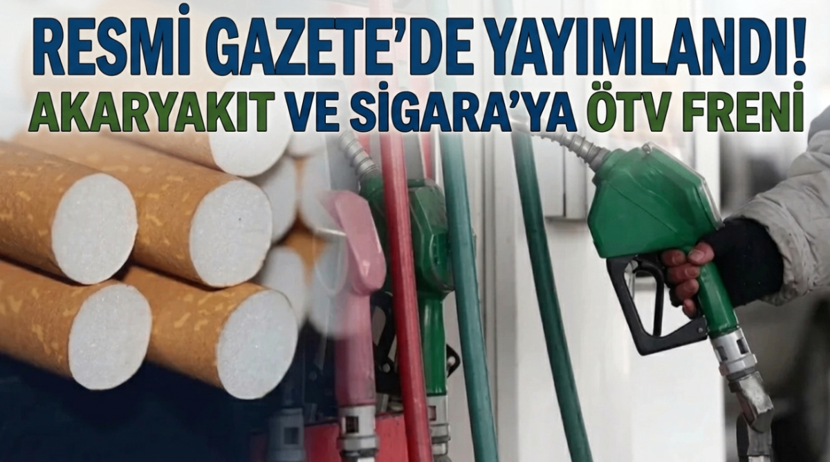Resmi Gazete'de yayımlandı! akaryakıt ve sigaraya ÖTV freni