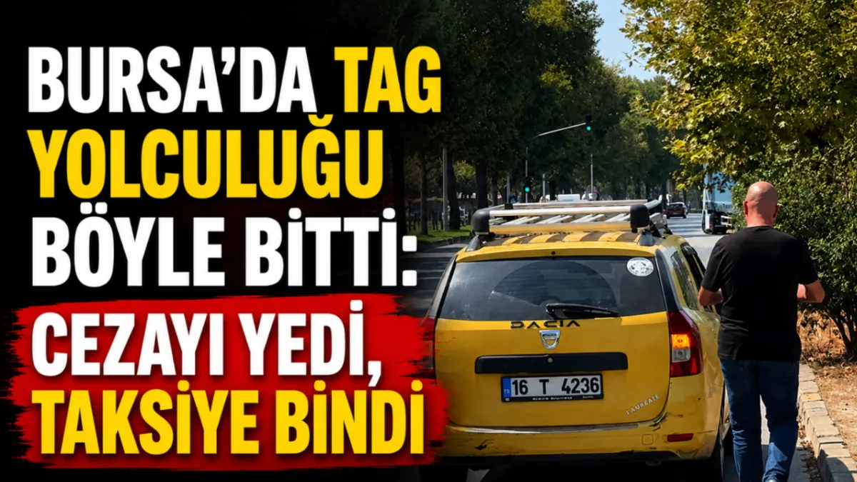 Bursa’da TAG yolculuğu böyle bitti: Cezayı yedi, taksiye bindi