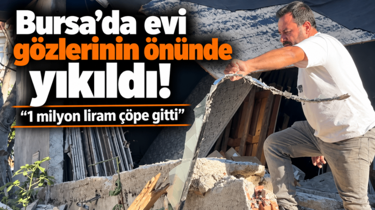 Bursa'da evi gözlerinin önünde yıkıldı!