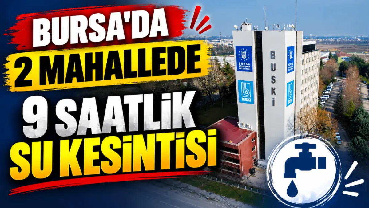 Bursa'da 2 mahallede 9 saatlik su kesintisi