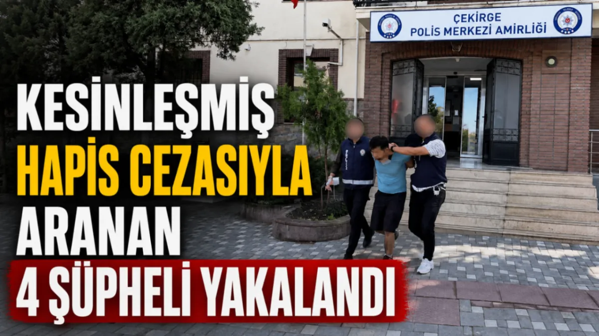 Kesinleşmiş hapis cezasıyla aranan 4 şüpheli yakalandı