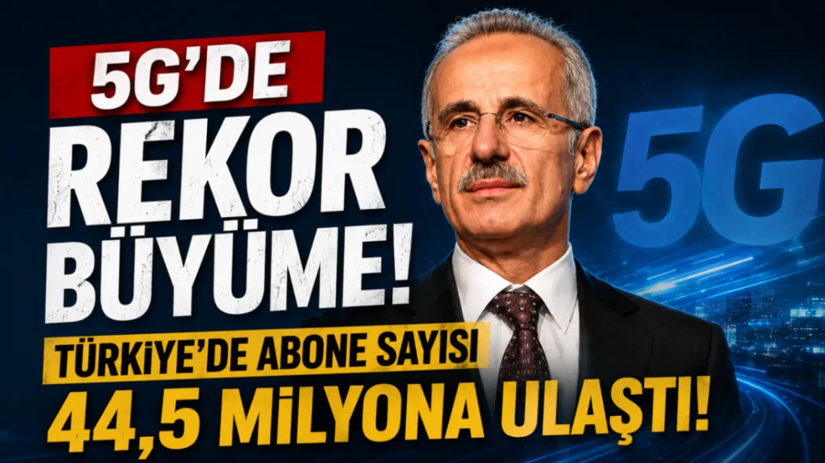5G'de rekor büyüme! Türkiye'de abone sayısı 44,5 milyona ulaştı