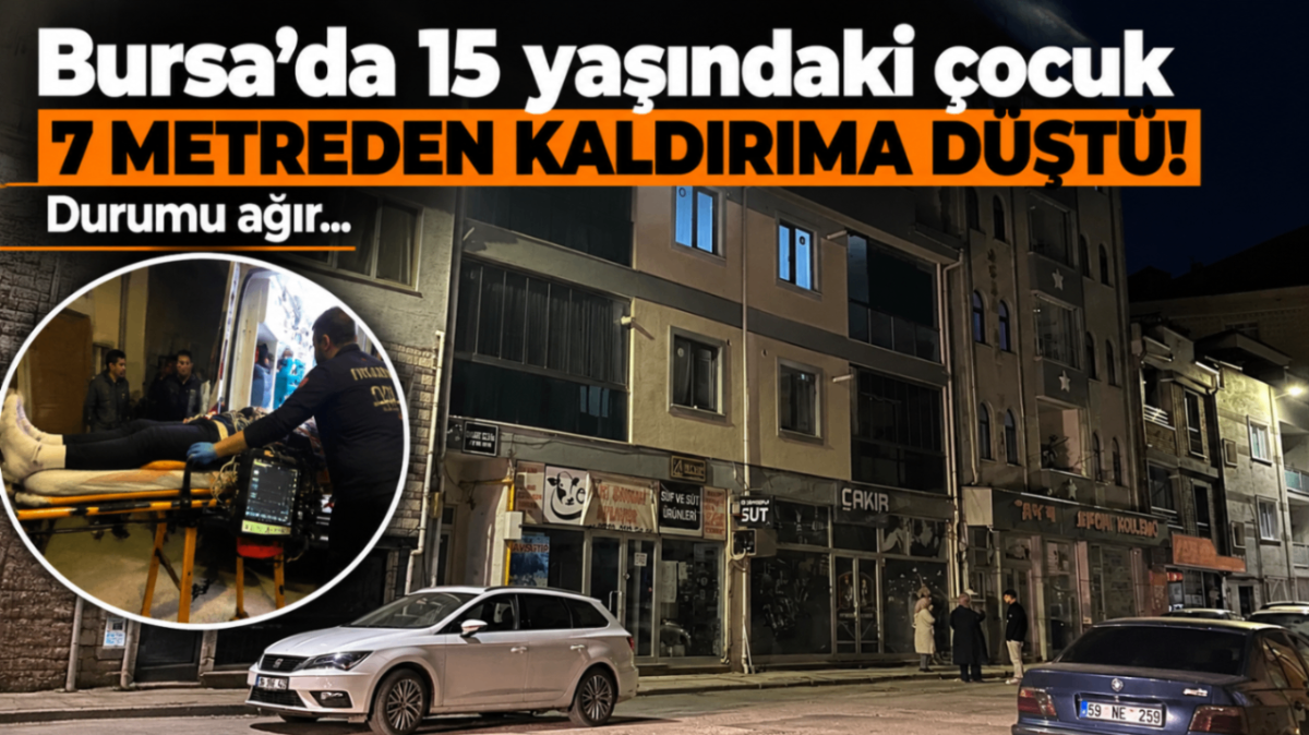 Bursa'da 15 yaşındaki çocuk 7 metreden kaldırıma düştü! Durumu ağır