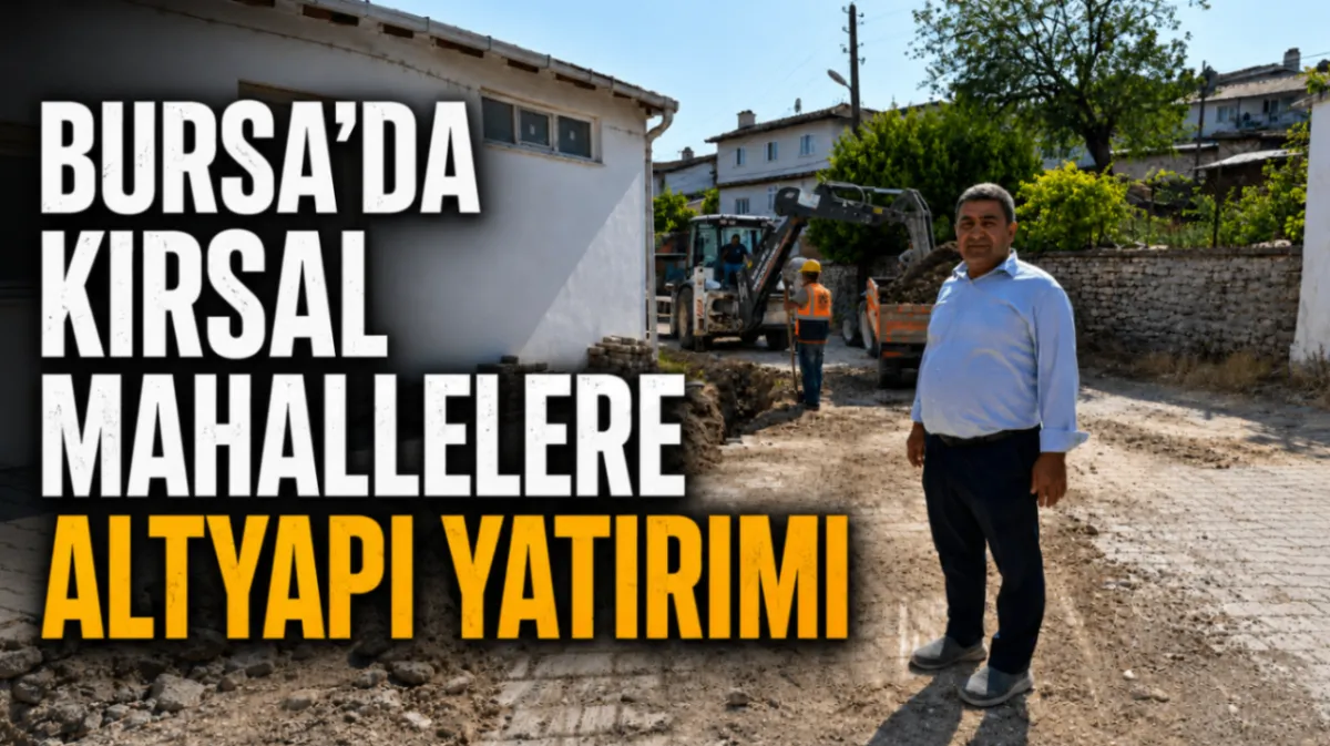 Bursa’da kırsal mahallelere altyapı yatırımı
