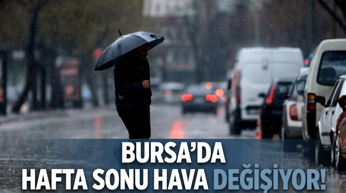 Bursa'da hafta sonu hava değişiyor!