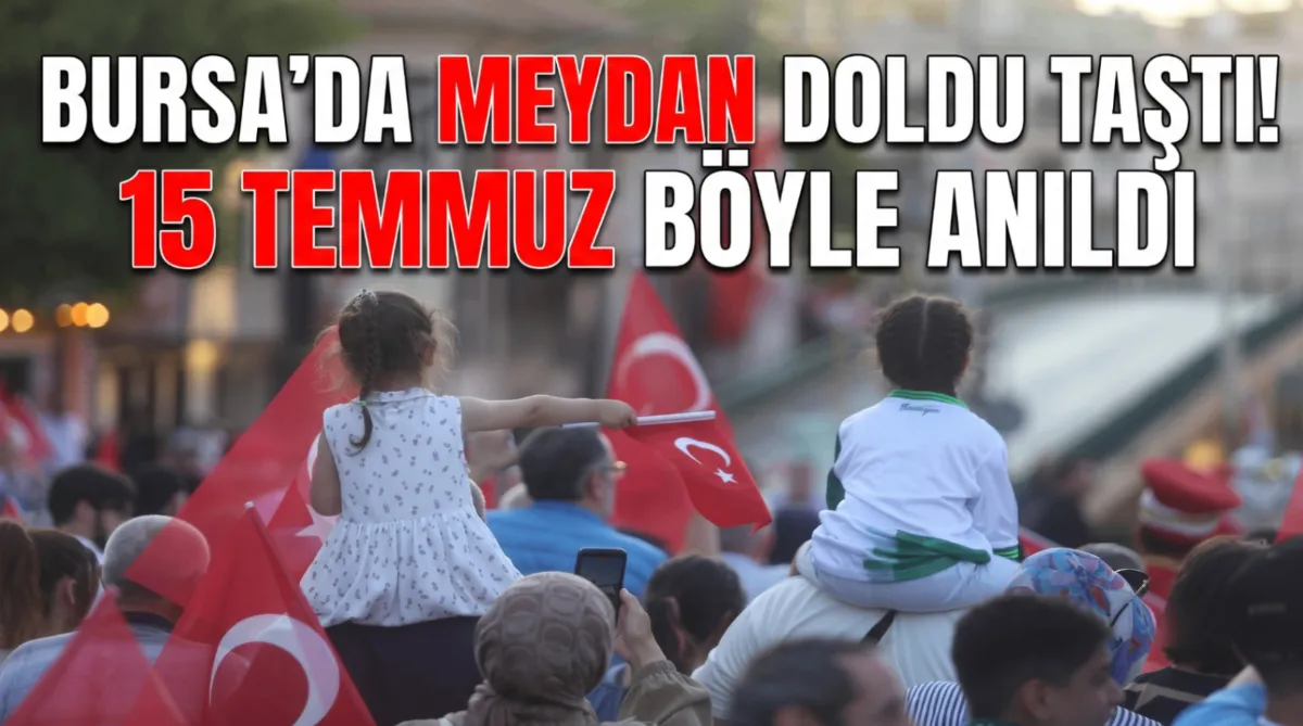 Bursa'da meydan doldu taştı! 15 Temmuz böyle anıldı