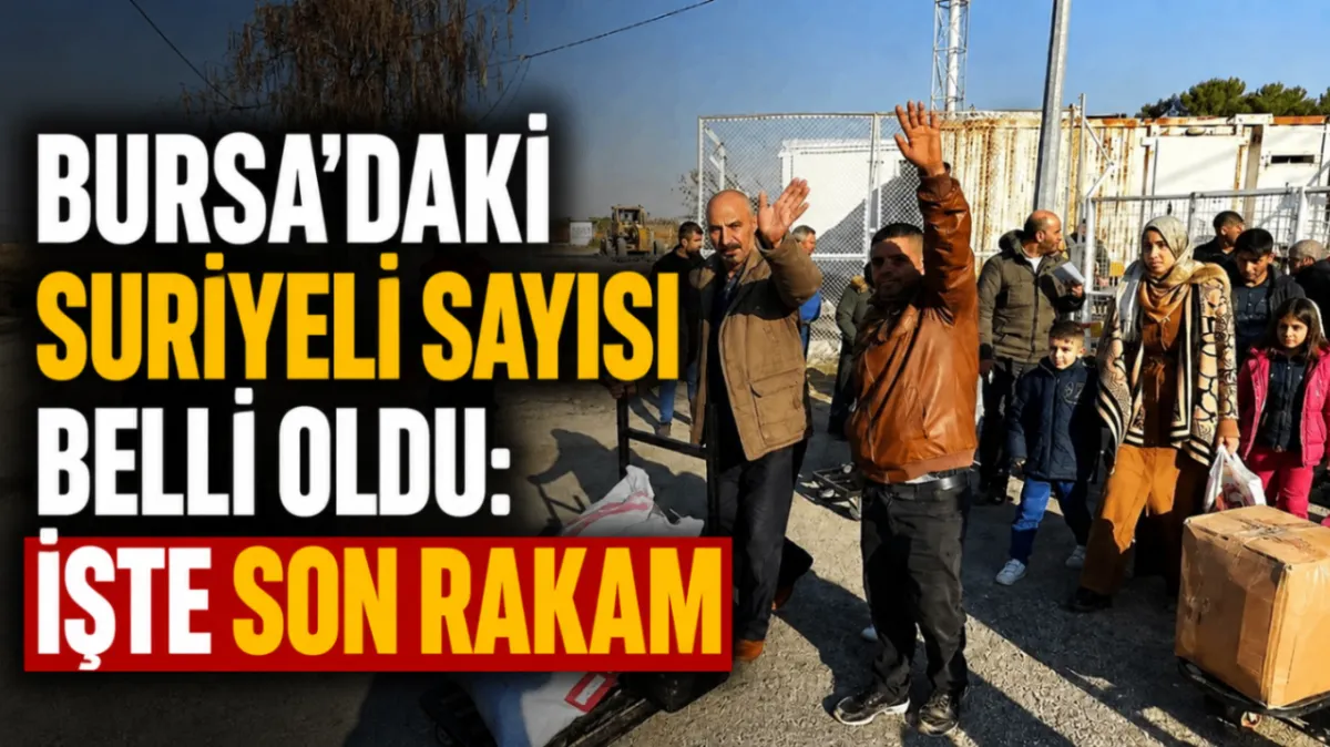 Bursa’daki Suriyeli sayısı belli oldu: İşte son rakam