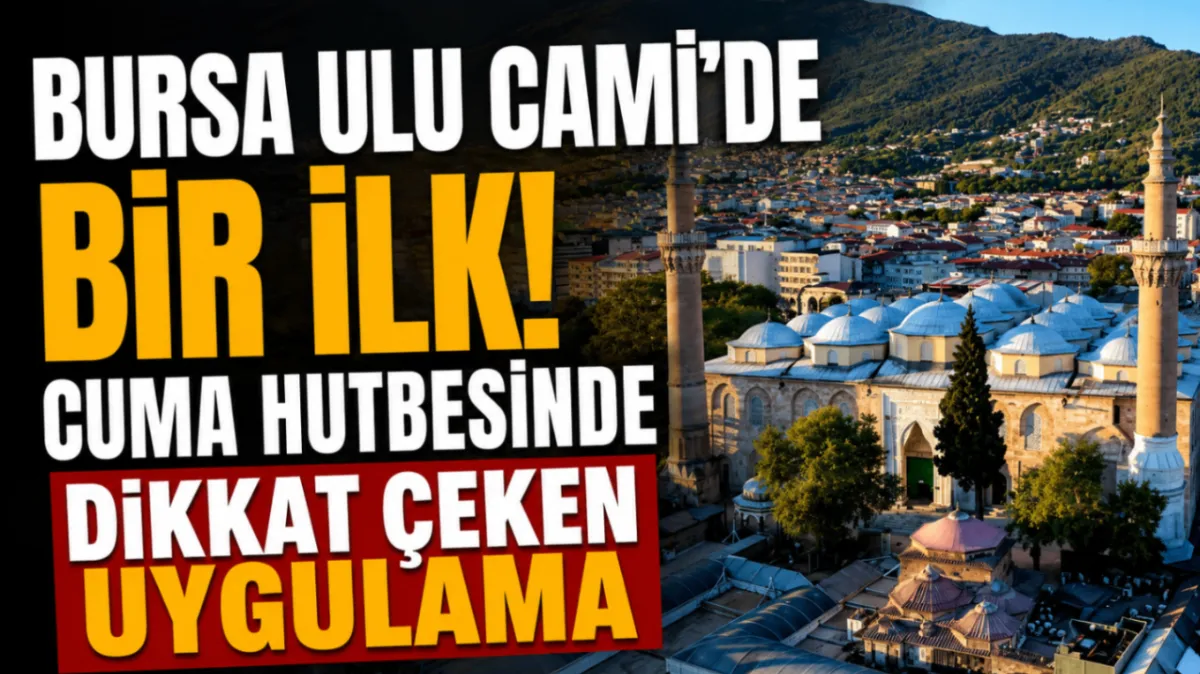 Bursa Ulu Cami'de bir ilk! Cuma hutbesinde dikkat çeken uygulama