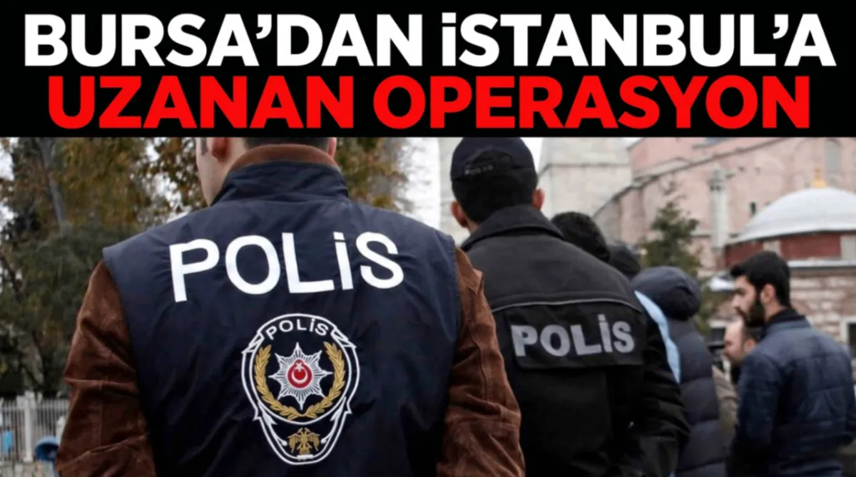 Bursa’dan İstanbul’a uzanan operasyon: 2 Şüpheli tutuklandı