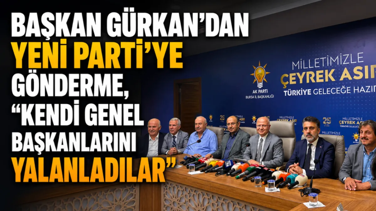Başkan Gürkan’dan Yeni Parti’ye gönderme, “Kendi genel başkanlarını yalanladılar”