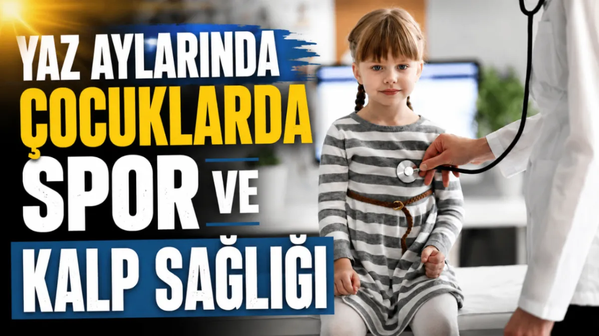 Yaz aylarında çocuklarda spor ve kalp sağlığı