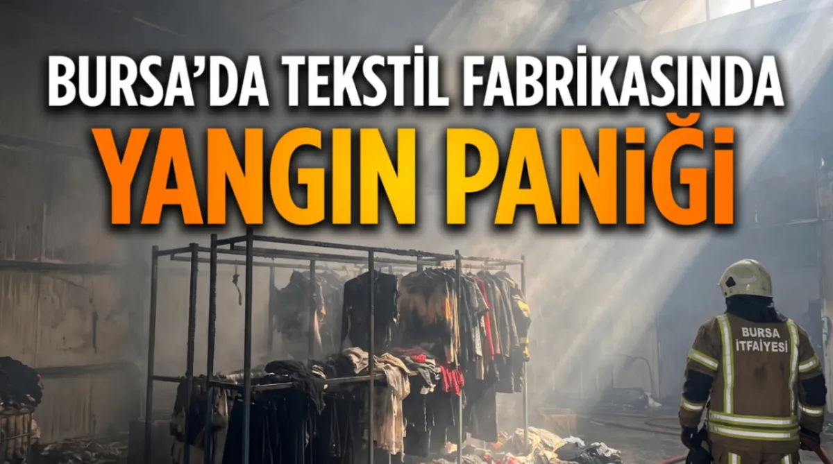 Bursa'da tekstil fabrikasında yangın paniği
