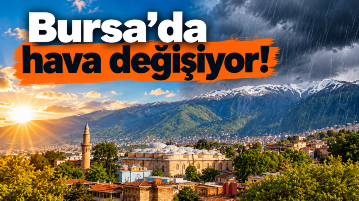 Bursa’da hava değişiyor!