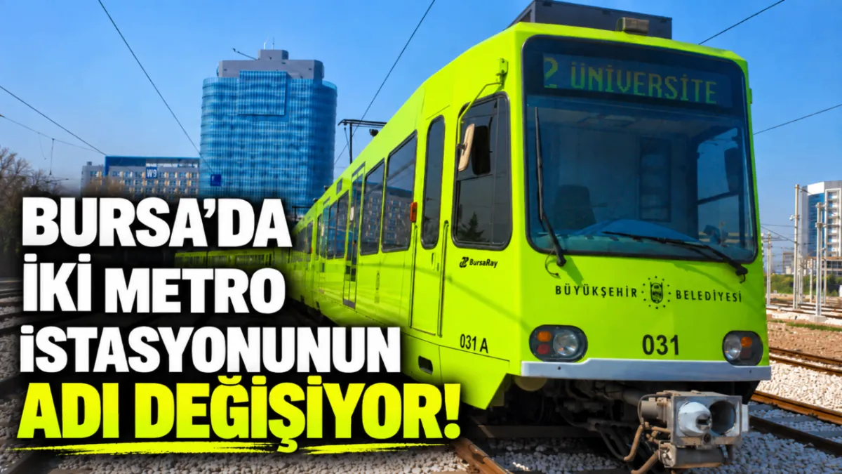 Bursa’da iki metro istasyonunun adı değişiyor!