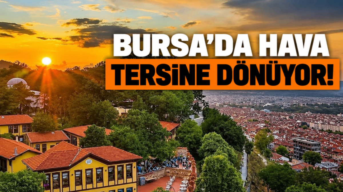 Bursa’da hava tersine dönüyor!