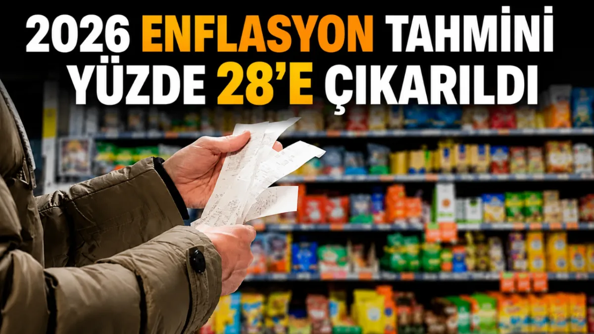 2026 enflasyon tahmini yüzde 28’e çıkarıldı