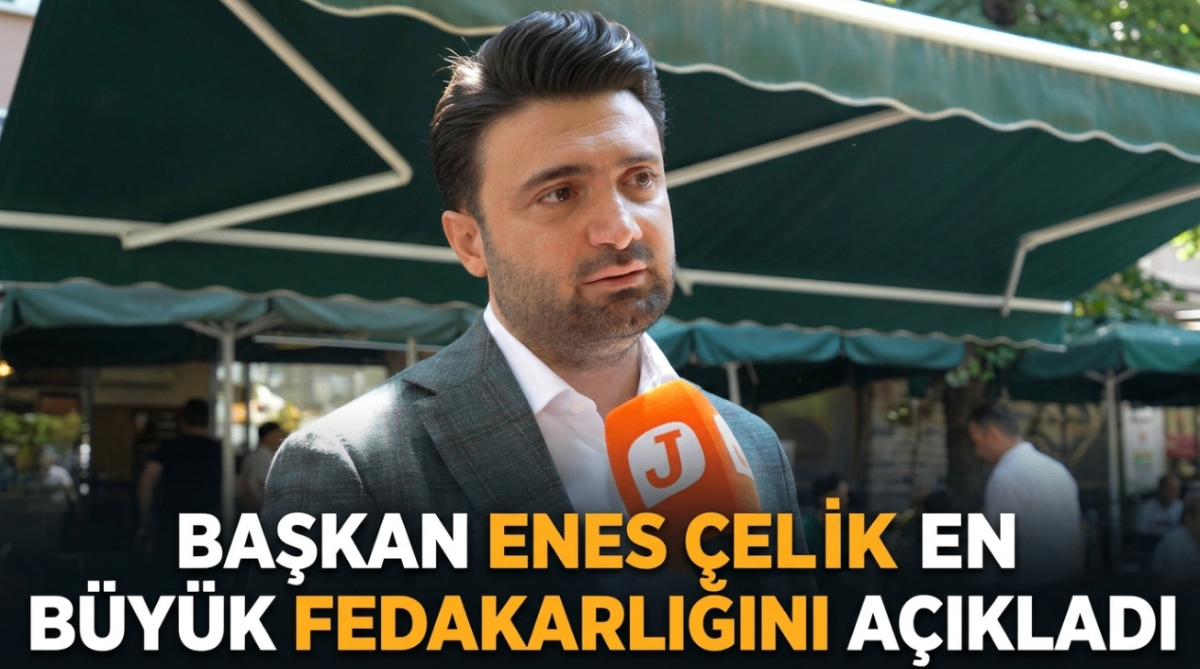 Başkan Enes Çelik en büyük fedakarlığını açıkladı