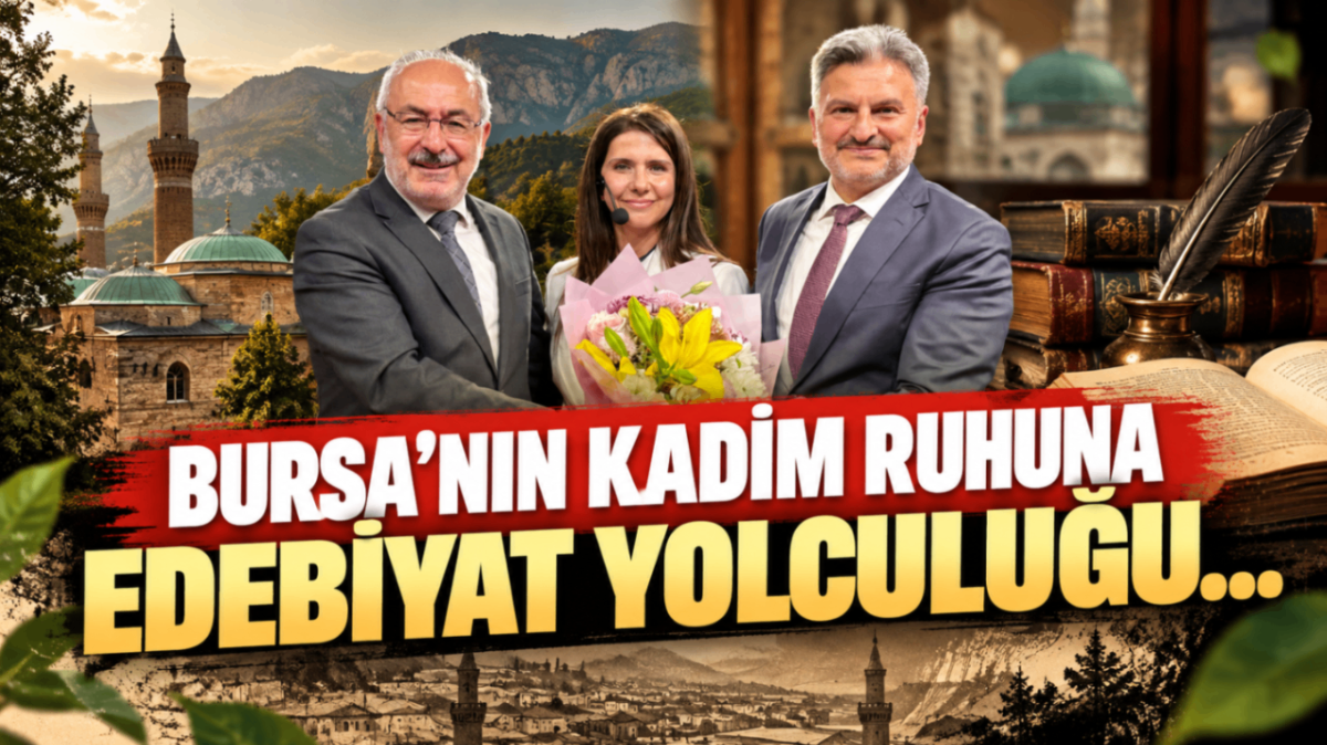 Bursa’nın kadim ruhuna edebiyat yolculuğu...