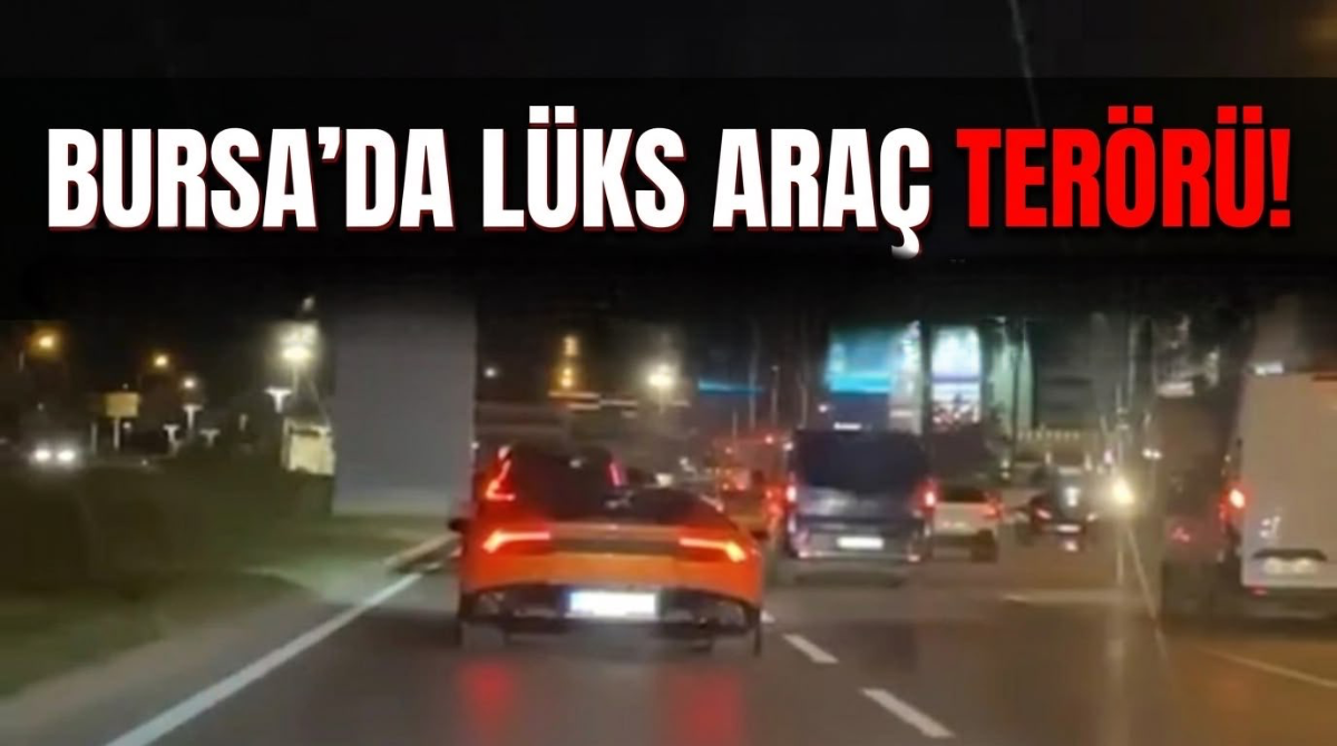 Bursa'da lüks araç terörü!