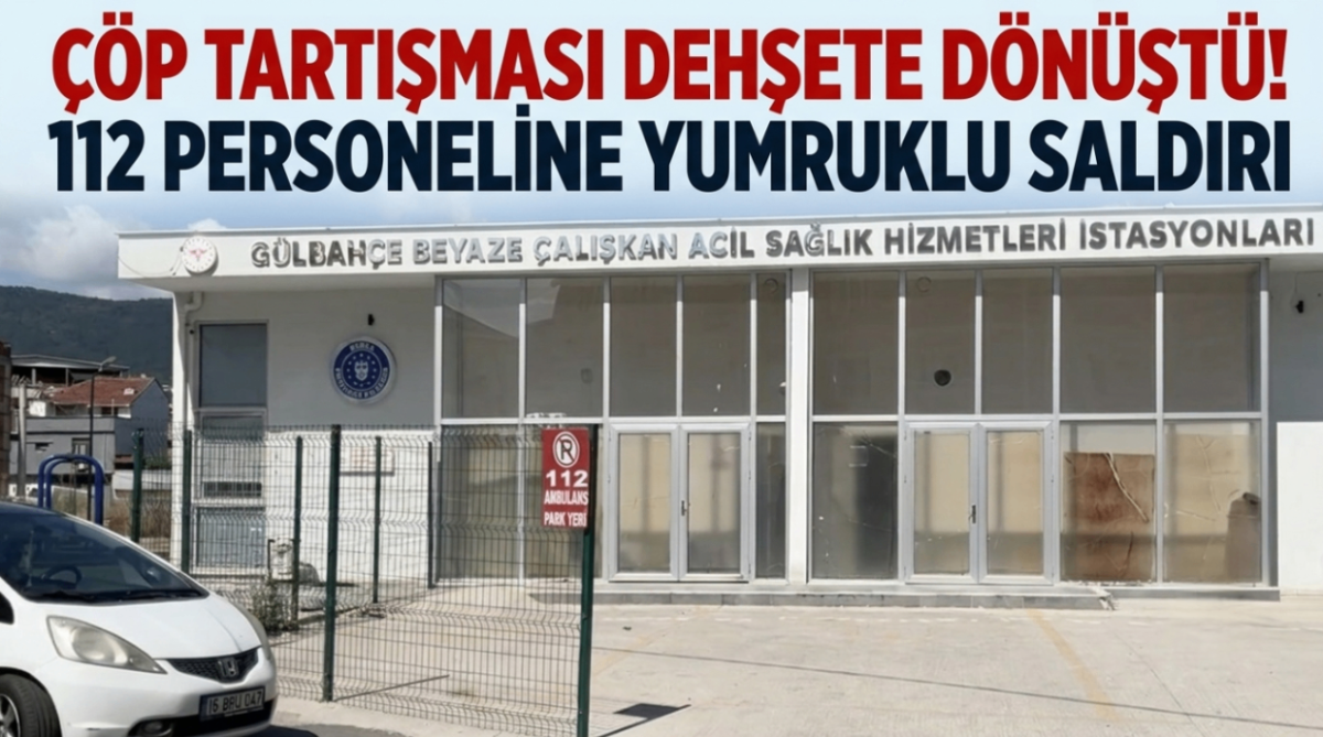 Çöp tartışması dehşete dönüştü! 112 personeline yumruklu saldırı