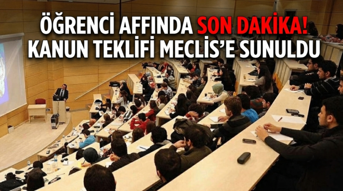 Öğrenci Affında Son Dakika! Kanun Teklifi Meclis'e Sunuldu