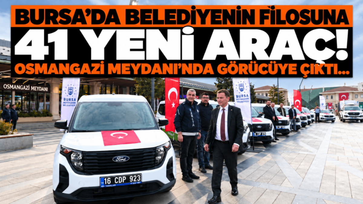 Bursa'da belediyenin filosuna 41 yeni araç! Osmangazi Meydanı'nda görücüye çıktı...