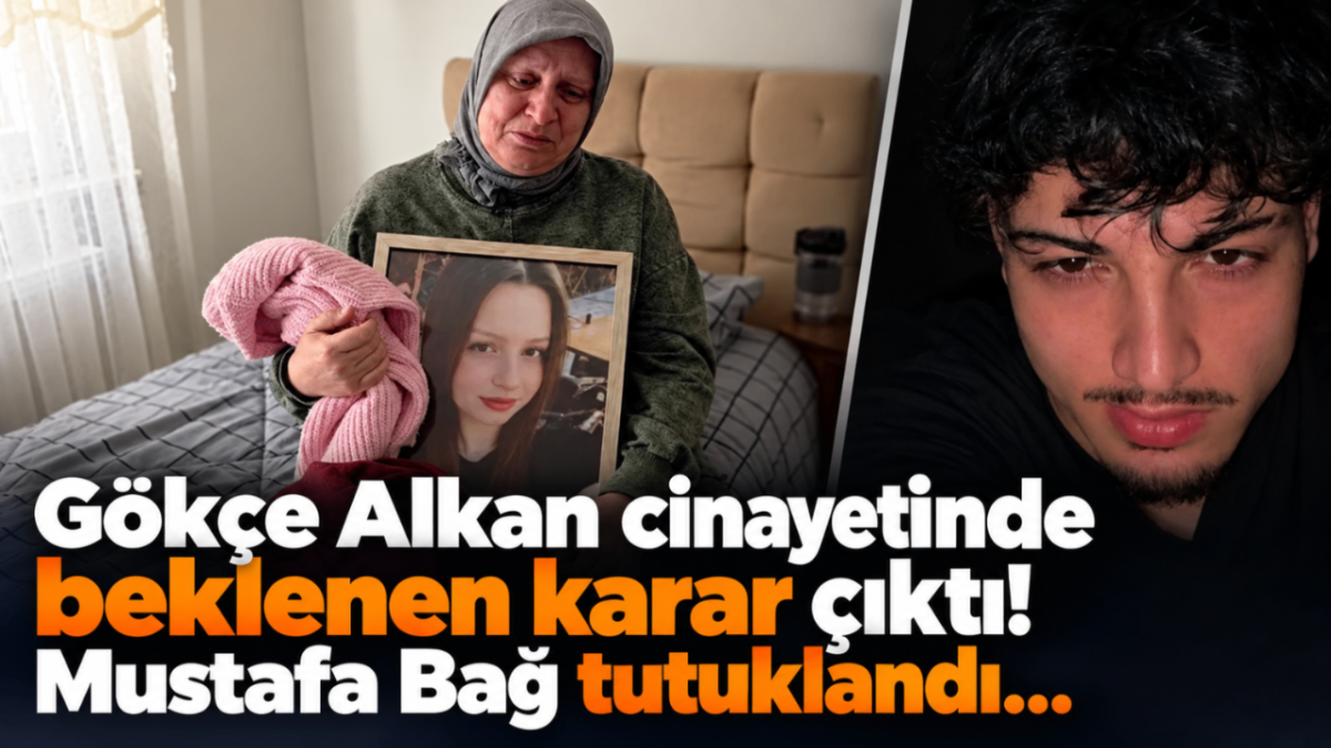 Gökçe Alkan cinayetinde beklenen karar çıktı! Mustafa Bağ tutuklandı...