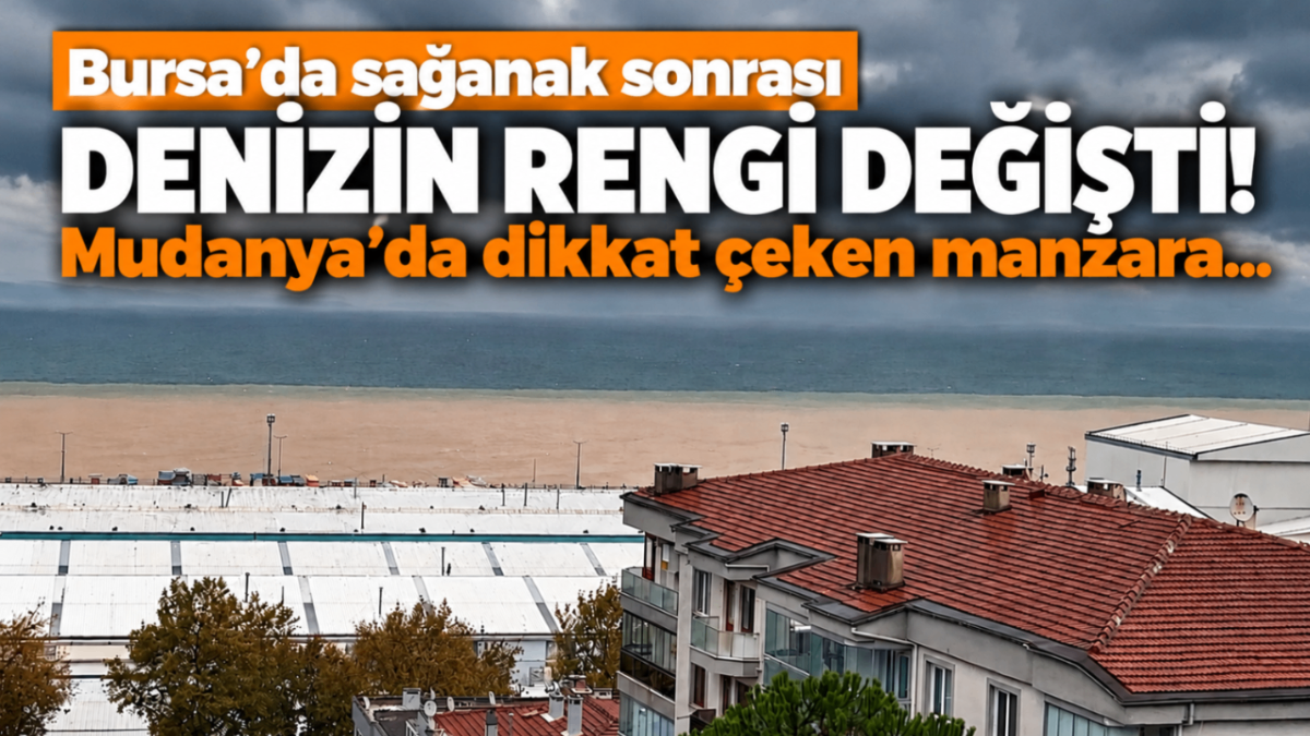 Bursa'da sağanak sonrası denizin rengi değişti! Mudanya'da dikkat çeken manzara...