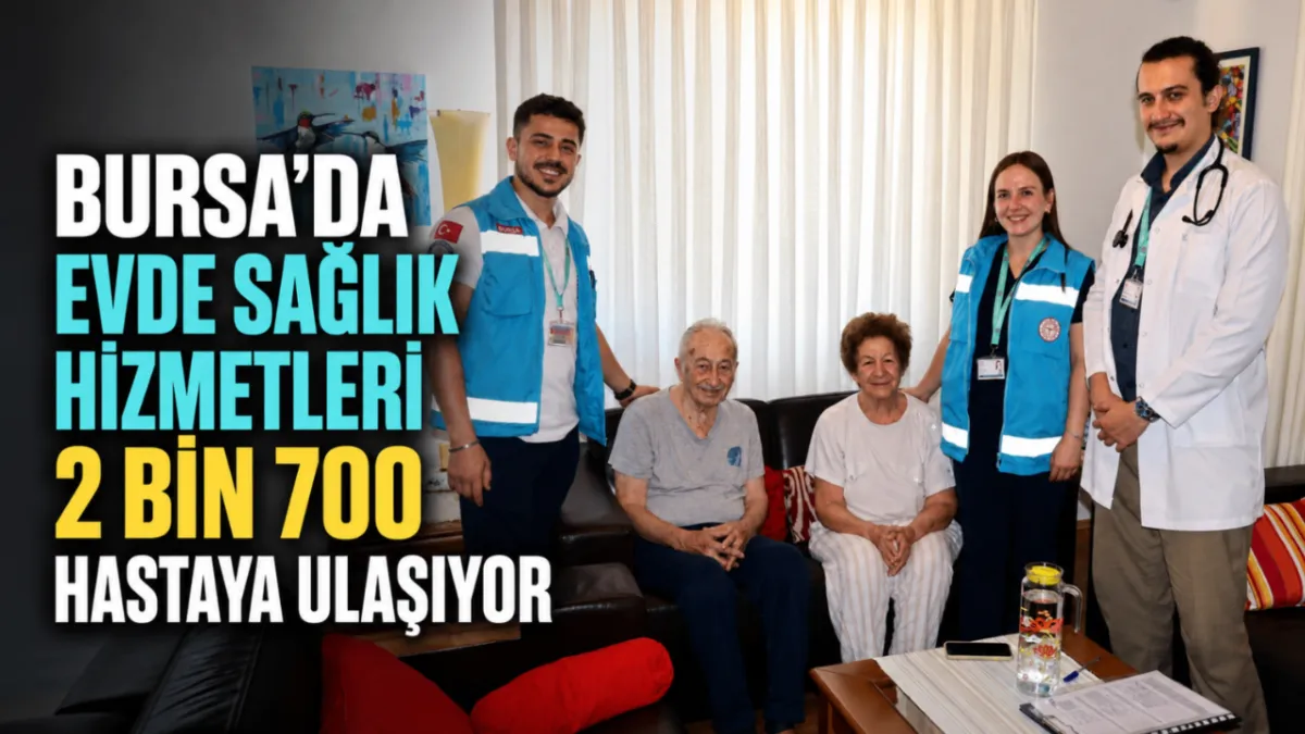 Bursa’da evde sağlık hizmetleri 2 bin 700 hastaya ulaşıyor