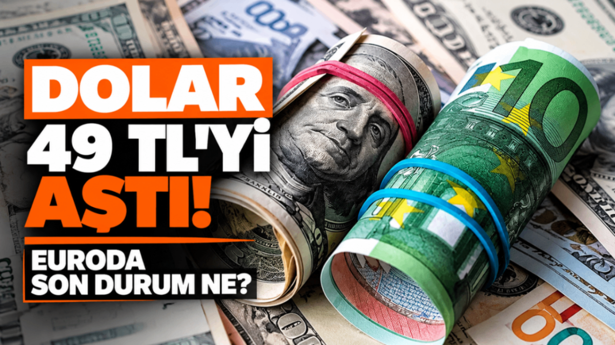 Dolar 49 TL'yi aştı! Euroda son durum ne?