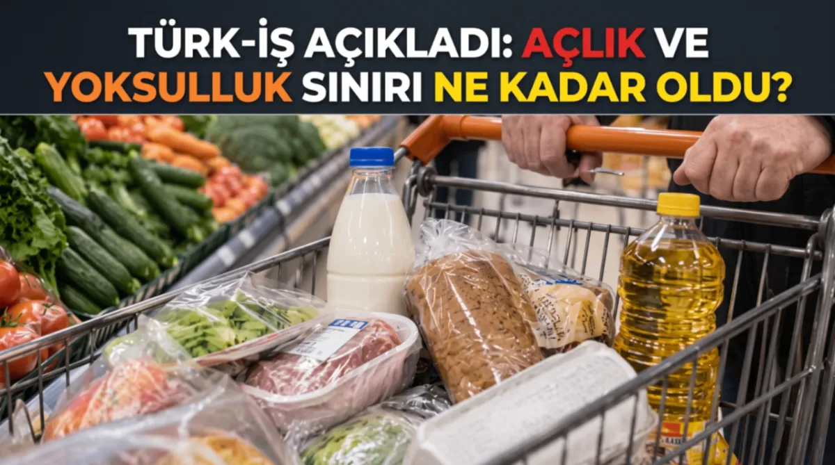 TÜRK-İŞ açıkladı: Açlık ve yoksulluk sınırı ne kadar oldu?