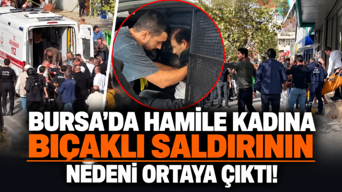 Bursa'da hamile kadına bıçaklı saldırının nedeni ortaya çıktı!
