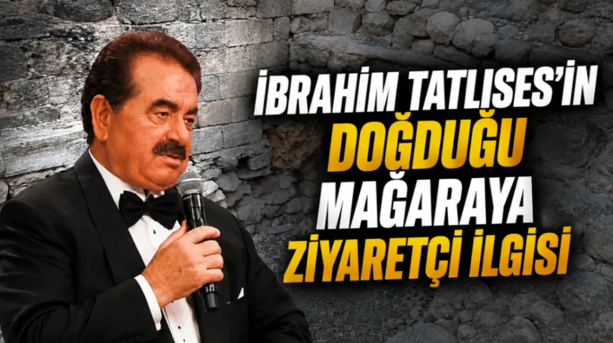 İbrahim Tatlıses’in doğduğu mağaraya ziyaretçi ilgisi