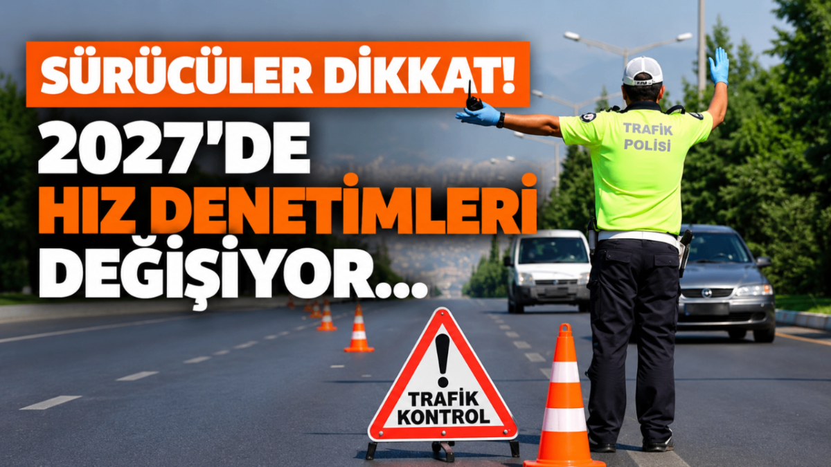 Sürücüler dikkat! 2027'de hız denetimleri değişiyor...