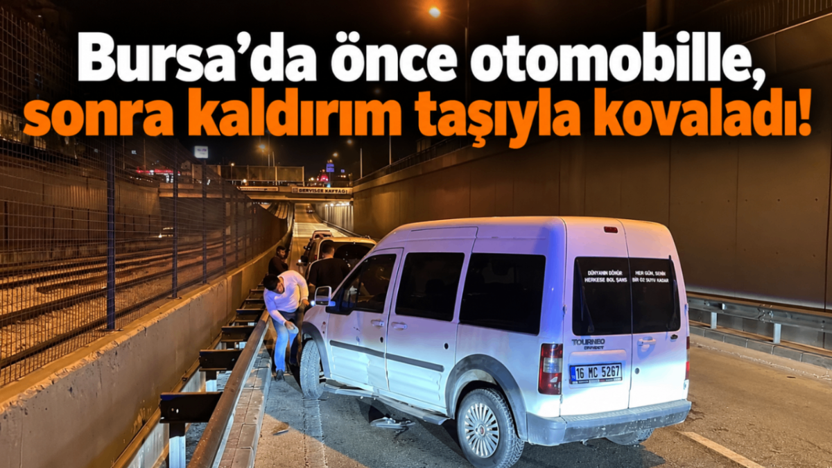 Bursa'da önce otomobille, sonra kaldırım taşıyla kovaladı!
