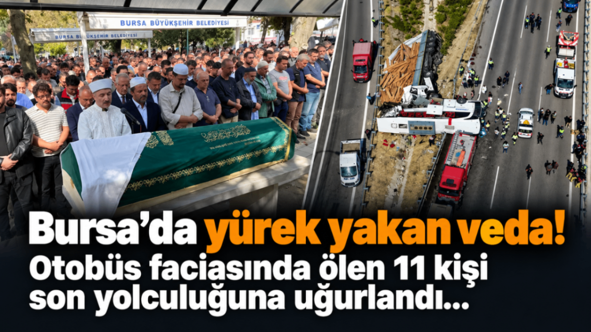 Bursa'da yürek yakan veda! Otobüs faciasında ölen 11 kişi son yolculuğuna uğurlandı...