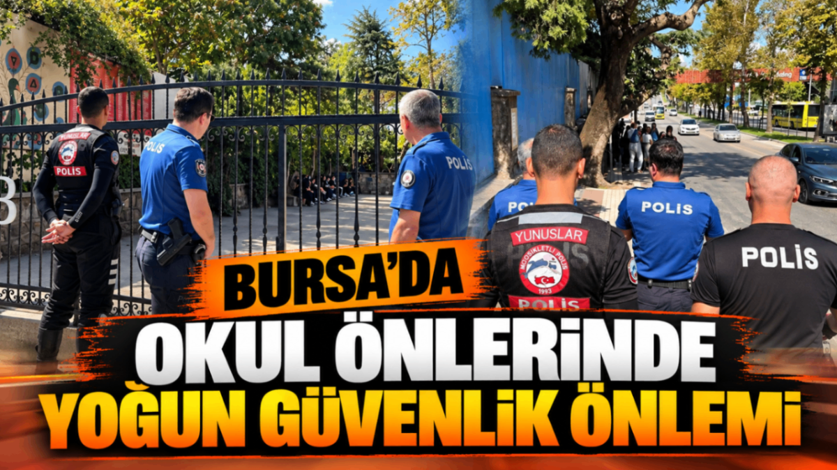 Bursa’da okul önlerinde yoğun güvenlik önlemi!