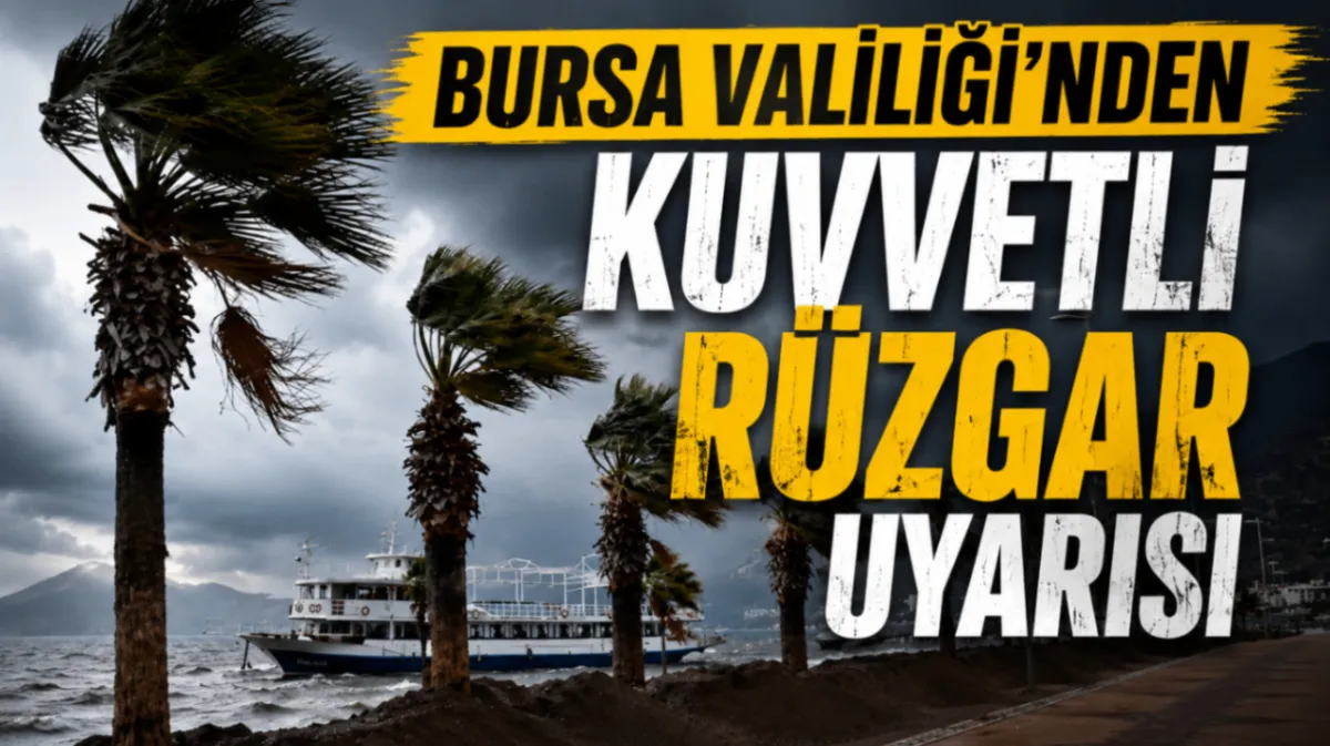 Bursa Valiliği'nden kuvvetli rüzgar uyarısı
