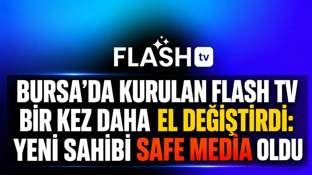 Bursa’da kurulan Flash TV bir kez daha el değiştirdi