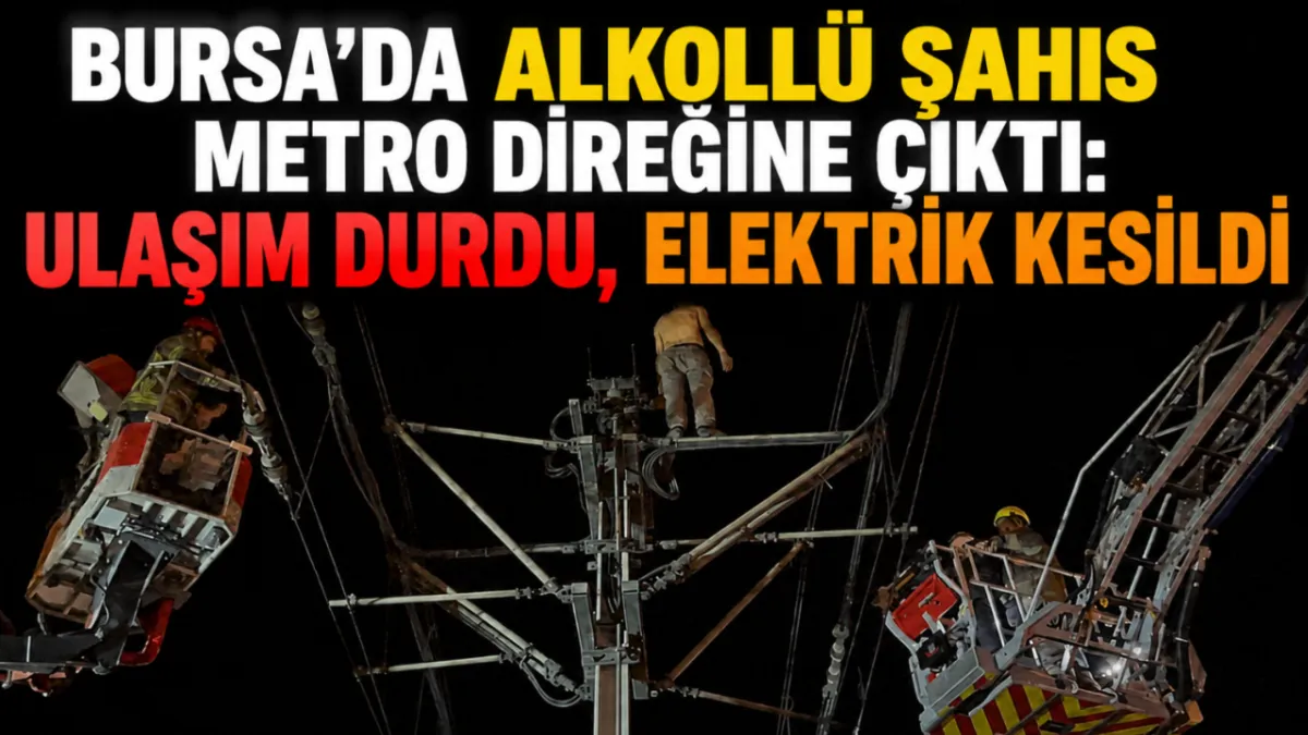 Bursa'da alkollü şahıs metro direğine çıktı: Ulaşım durdu, elektrik kesildi